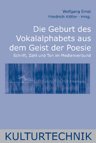 Die Geburt des Vokalalphabets aus dem Geist der Poesie - Wolfgang Ernst; Susanne Holl; Friedrich Kittler