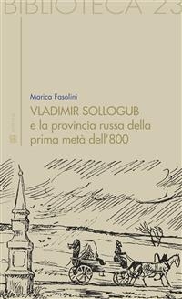 Vladimir Sollogub e la provincia russa della prima metà dell?800 - Marica Fasolini