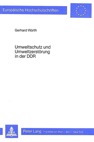 Umweltschutz und Umweltzerstörung in der DDR - Gerhard Würth