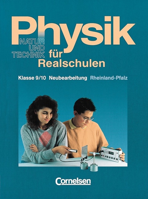 Physik für Realschulen - Natur und Technik - Rheinland-Pfalz / 9./10. Schuljahr - Schülerbuch - Bernd Heepmann, Heinz Muckenfuß, Wilhelm Schröder, Leonhard Stiegler