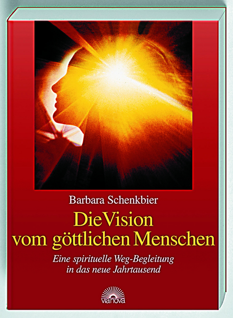 Die Vision vom göttlichen Menschen - Barbara Schenkbier