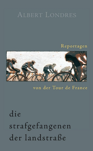 Die Strafgefangenen der Landstraße. Reportagen von der Tour de France. - Albert Londres