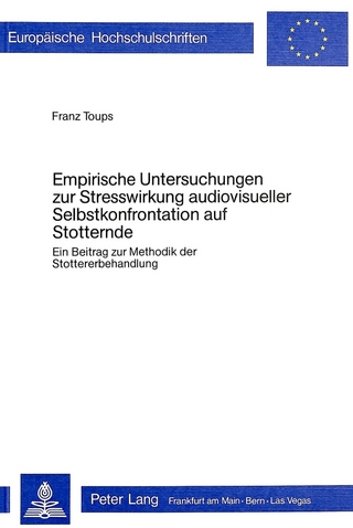 Empirische Untersuchungen zur Stresswirkung audiovisueller Selbstkonfrontation auf Stotternde - Franz Toups