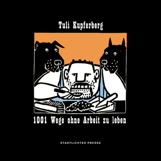 1001 Wege ohne Arbeit zu leben - Tuli Kupferberg
