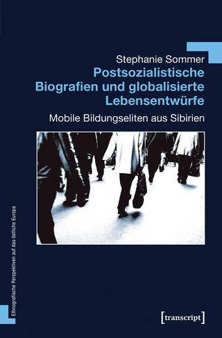 Postsozialistische Biografien und globalisierte Lebensentwürfe - Stephanie Sommer
