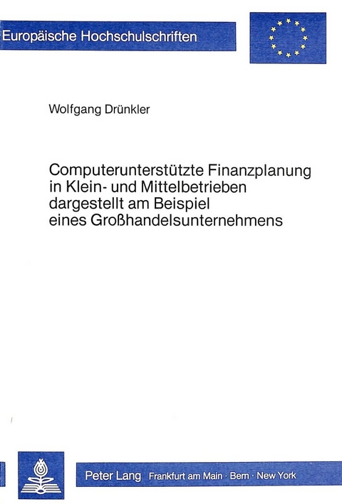 Computerunterstützte Finanzplanung in Klein- und Mittelbetrieben- Dargestellt am Beispiel eines Grosshandelsunternehmens - Wolfgang Drünkler