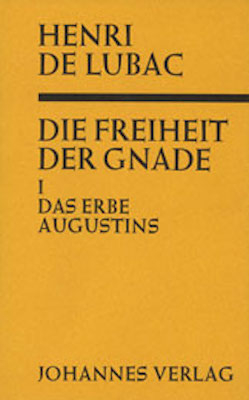 Die Freiheit der Gnade / Das Erbe Augustins - Henri de Lubac