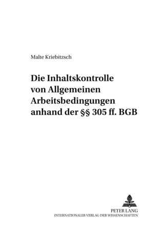 Die Inhaltskontrolle von Allgemeinen Arbeitsbedingungen anhand der §§ 305 ff. BGB - Malte Kriebitzsch