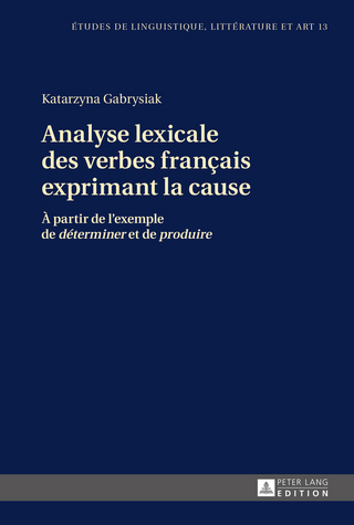 Analyse lexicale des verbes français exprimant la cause - Katarzyna Gabrysiak; Marten Hinrichsen