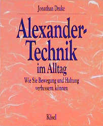 Alexander-Technik im Alltag - Jonathan Drake