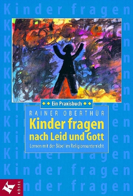 Kinder fragen nach Leid und Gott - Rainer Oberthür