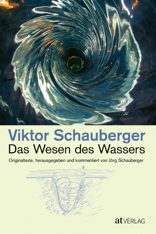 Das Wesen des Wassers - Viktor Schauberger; Jörg Schauberger