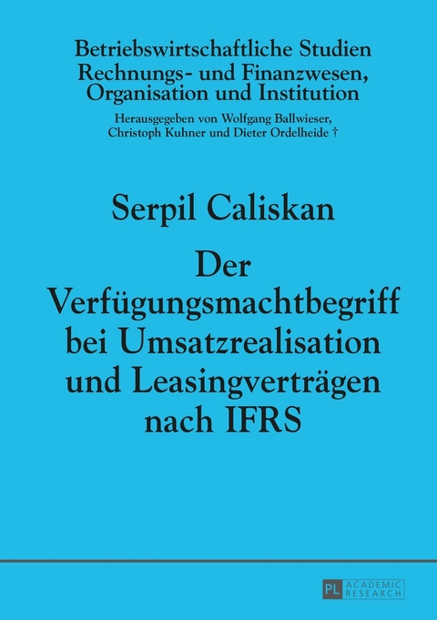 Der Verfügungsmachtbegriff bei Umsatzrealisation und Leasingverträgen nach IFRS - Serpin Caliskan