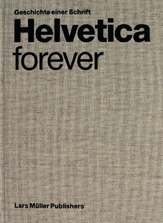 Helvetica forever - Victor Malsy; Lars Müller