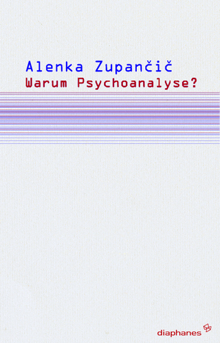 Warum Psychoanalyse? - Alenka Zupan?i?
