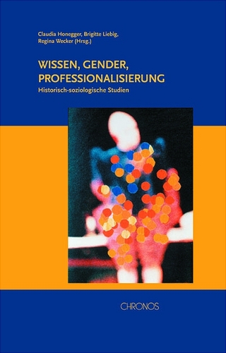 Wissen - Gender - Professionalisierung - Claudia Honegger; Brigitte Liebig; Regina Wecker