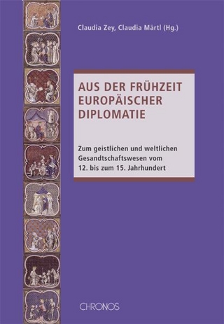 Aus der Frühzeit europäischer Diplomatie - Claudia Zey; Claudia Märtl
