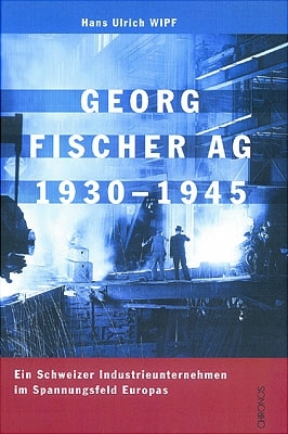 Georg Fischer AG 1930-1945 - Hans U Wipf