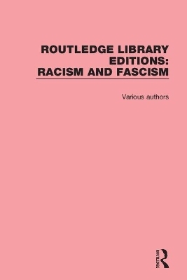 Routledge Library Editions: Racism and Fascism -  Various