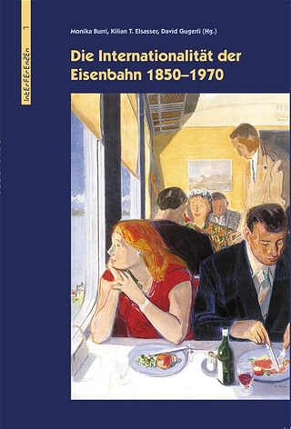 Die Internationalität der Eisenbahn 1850-1970 - David Gugerli; Kilian T Elsasser; Monika Burri