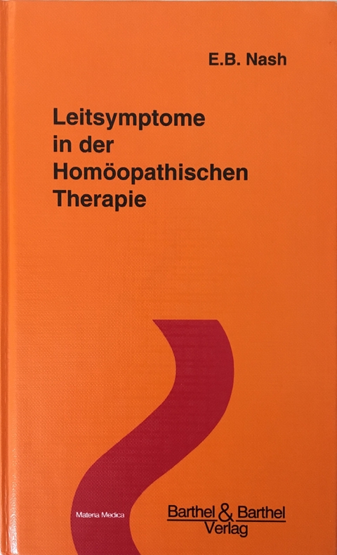 Leitsymptome in der Homöopathischen Therapie - E. B. Nash