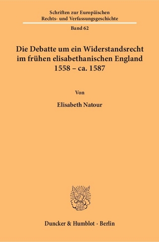 Die Debatte um ein Widerstandsrecht im frühen elisabethanischen England 1558 ? ca. 1587 - Elisabeth Natour