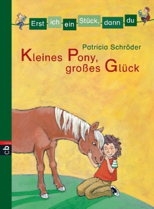 Erst ich ein Stück, dann du - Kleines Pony, großes Glück - Patricia Schröder