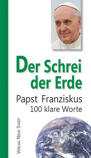 Der Schrei der Erde - Papst Franziskus; Matthias Kropp