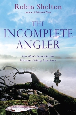 The Incomplete Angler - Robin Shelton