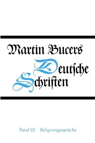 Deutsche Schriften / Religionsgespräche - Martin Bucer