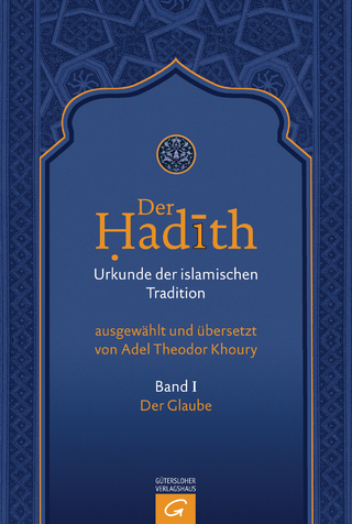 Der Hadith. Quelle der islamischen Tradition / Der Glaube - Adel Theodor Khoury