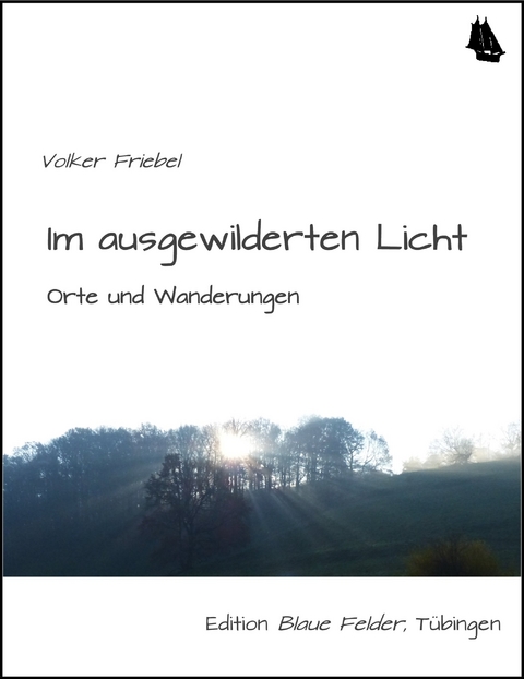 Im ausgewilderten Licht - Volker Friebel