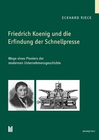 Friedrich Koenig und die Erfindung der Schnellpresse - Eckhard Rieck