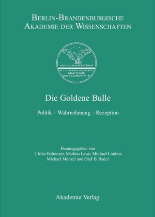 Berichte und Abhandlungen / Die Goldene Bulle - Ulrike Hohensee; Mathias Lawo; Michael Lindner; Michael Menzel; Olaf B. Rader