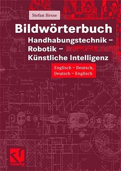 Bildwörterbuch Handhabungstechnik, Robotik und Künstliche Intelligenz - Stefan Hesse, Eberhard Taubert