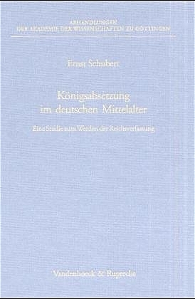 Königsabsetzung im deutschen Mittelalter - Ernst Schubert