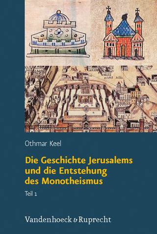 Die Geschichte Jerusalems und die Entstehung des Monotheismus - Othmar Keel