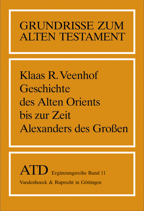 Geschichte des Alten Orients bis zur Zeit Alexanders des Großen - Klaas R. Veenhof