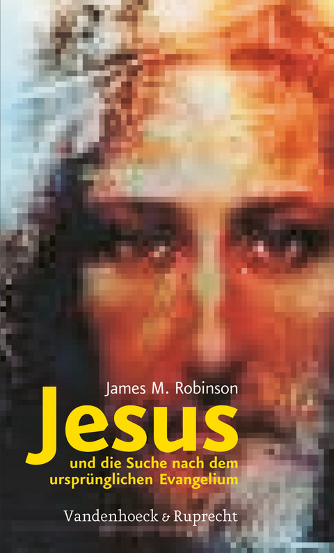 Jesus und die Suche nach dem ursprünglichen Evangelium - James M. Robinson