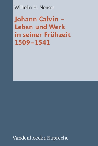 Johann Calvin - Leben und Werk in seiner Frühzeit 1509-1541 - Wilhelm H Neuser