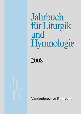 Jahrbuch für Liturgik und Hymnologie, 47. Band 2008 - Karl-Heinrich Bieritz; Ada Kadelbach; Andreas Marti; Jörg Neijenhuis; Wolfgang Ratzmann; Irmgard Scheitler; Alexander Völker