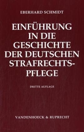 Einführung in die Geschichte der deutschen Strafrechtspflege - Eberhard Schmidt