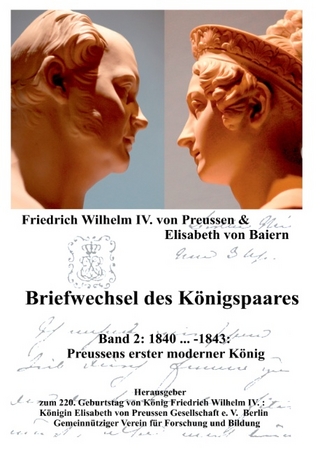 Briefwechsel des Königspaares Band 2 - Königin Elisabeth von Preussen Gesellschaft e.V.; Friedrich Wilhelm IV. von Preussen; Elisabeth von Baiern