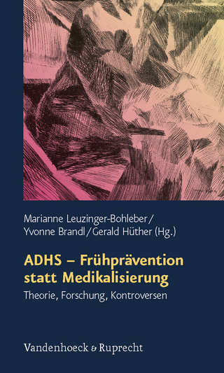 ADHS ? Frühprävention statt Medikalisierung - Marianne Leuzinger-Bohleber; Sarah Yvonne Brandl; Gerald Hüther