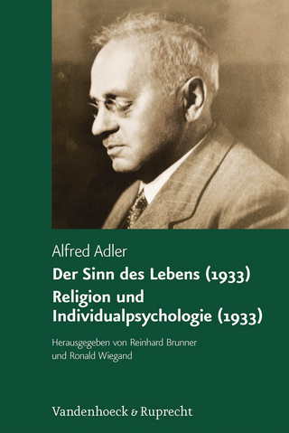 Der Sinn des Lebens (1933). Religion und Individualpsychologie (1933) - Alfred Adler; Reinhard Brunner; Ronald Wiegand