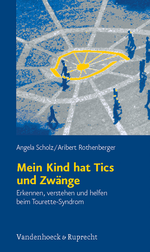 Mein Kind hat Tics und Zwänge - Angela Scholz, Aribert Rothenberger