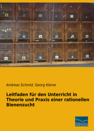 Leitfaden für den Unterricht in Theorie und Praxis einer rationellen Bienenzucht - Andreas Schmid; Georg Kleine