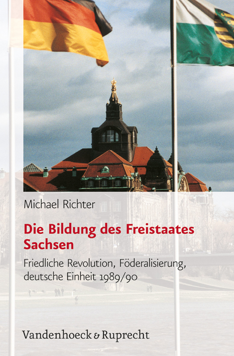 Die Bildung des Freistaates Sachsen - Michael Richter