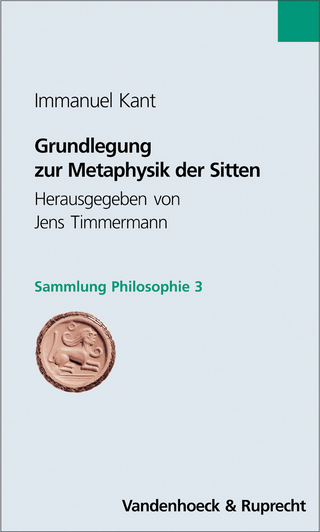 Grundlegung zur Metaphysik der Sitten - Immanuel Kant; Jens Timmermann