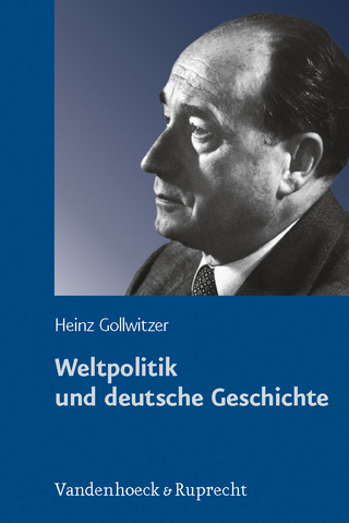 Weltpolitik und deutsche Geschichte - Heinz Gollwitzer; Hans-Christof Kraus